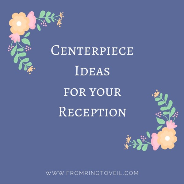 centerpiece ideas for your reception, wedding planning podcast
