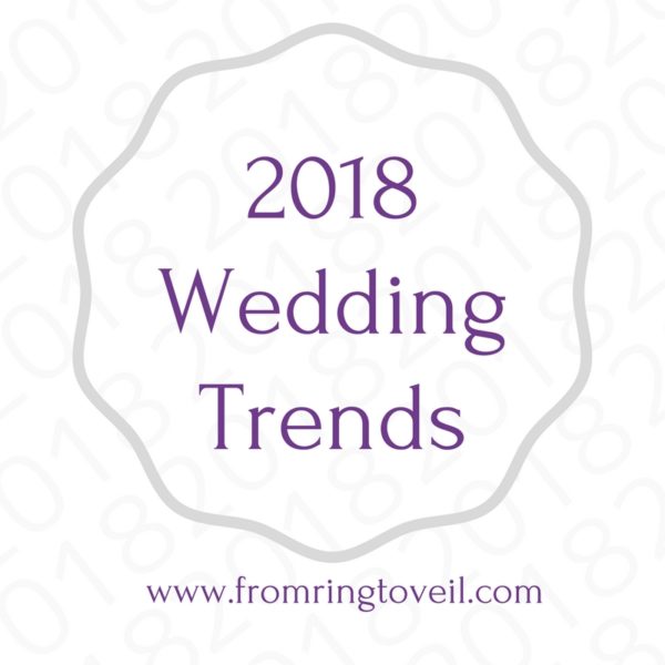 2018 Wedding Trends, Wedding planning podcast, from ring to veil.