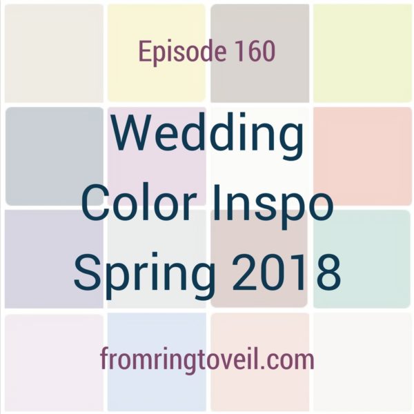 Wedding color inspo Spring 2018, wedding planning, podcast, pantone