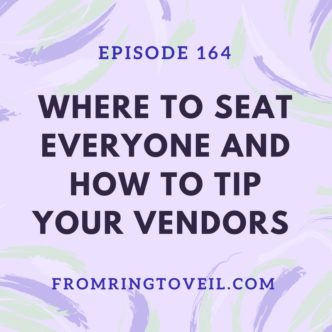 Where to Sit Everyone and How to Tip your Vendors, wedding planning podcast