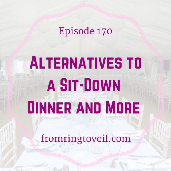 Alternatives to a Sit-Down Dinner and More, wedding planning podcast