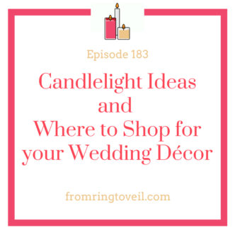 Candlelight Ideas and Where to Shop for your Wedding Décor- Episode #183 , wedding planning, podcast