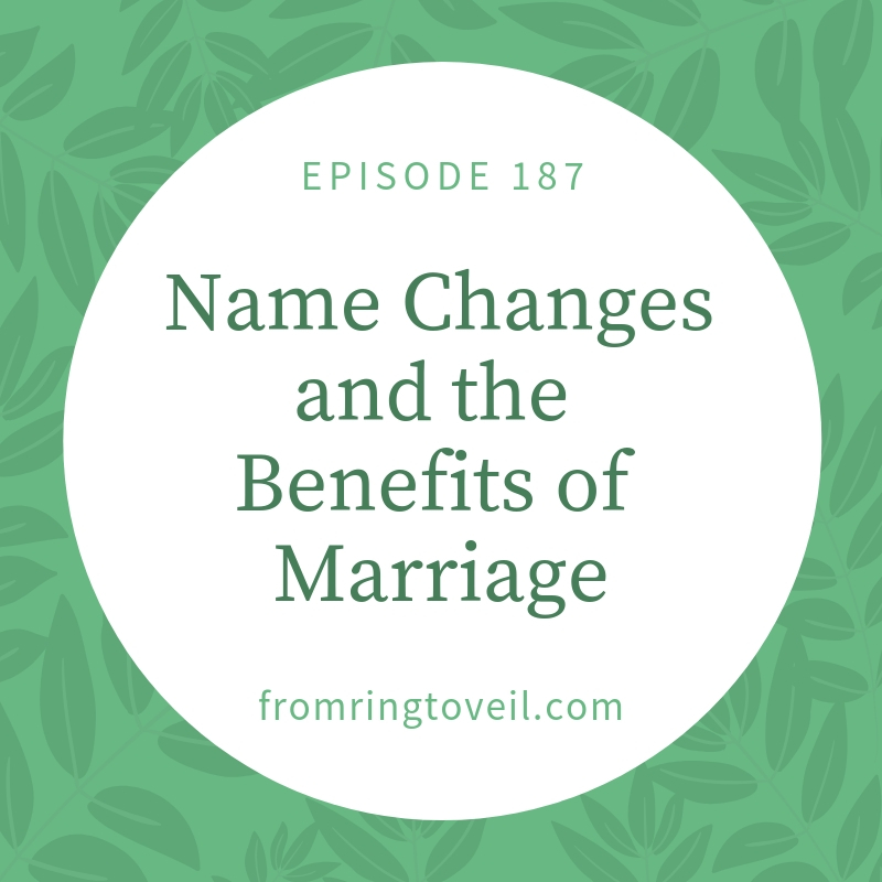 Name Changes and the Benefits of Marriage - Episode #187