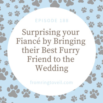 Surprising your Fiancé by Bringing their Best Furry Friend to the Wedding, wedding planning, podcast