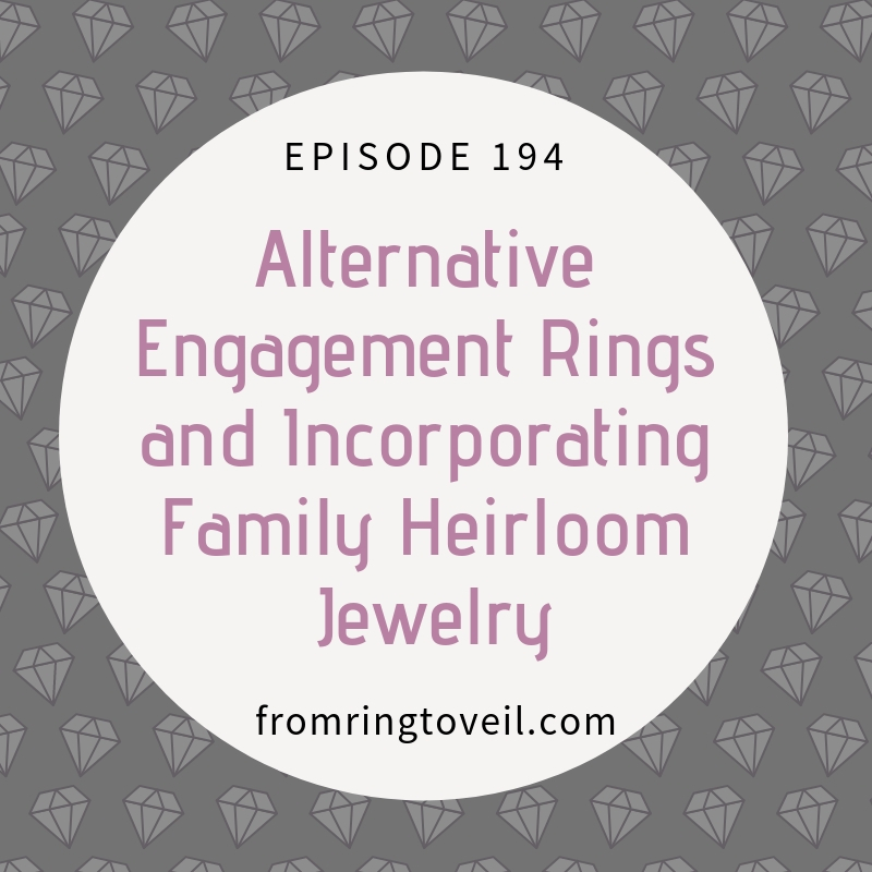 Alternative Engagement Rings and Incorporating Family Heirloom Jewelry with Anna Sheffield - Episode #194